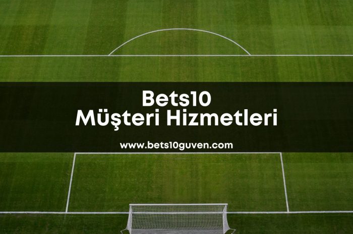 Bets10 Müşteri Hizmetleri