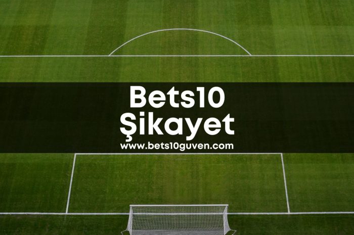 Bets10 Şikayet