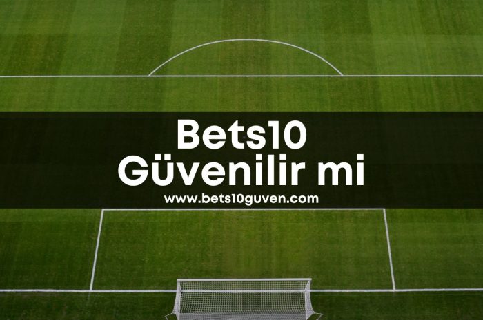 Bets10 Güvenilir mi